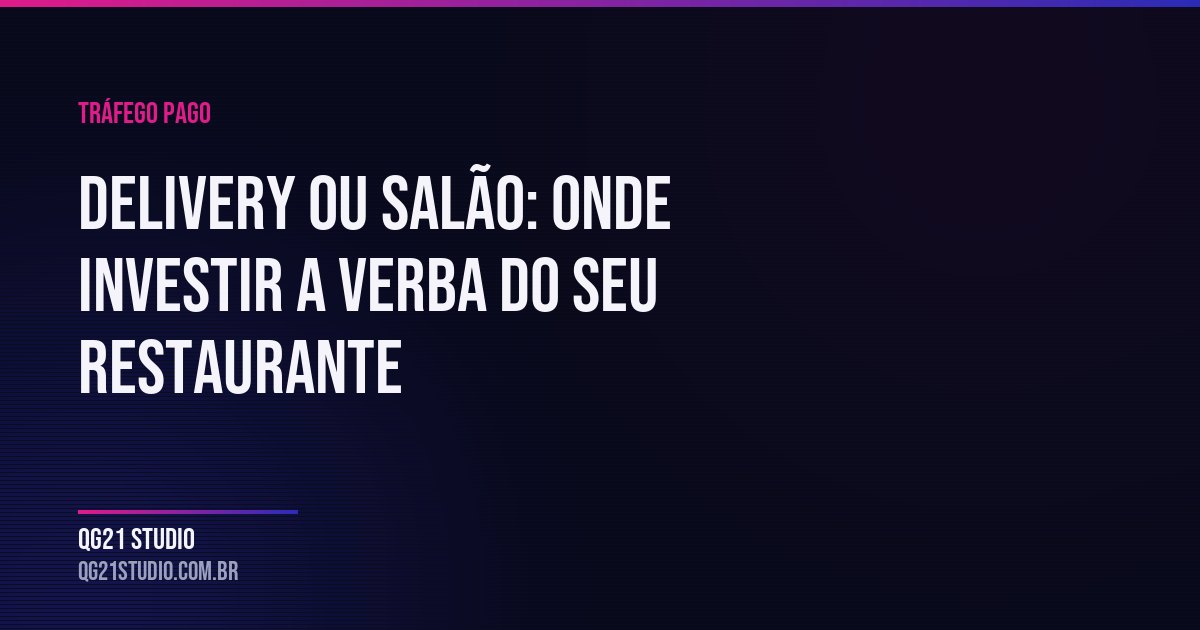 Delivery e salão disputam coisas diferentes: raio de entrega e ocasião de consumo. Como dividir a verba entre 