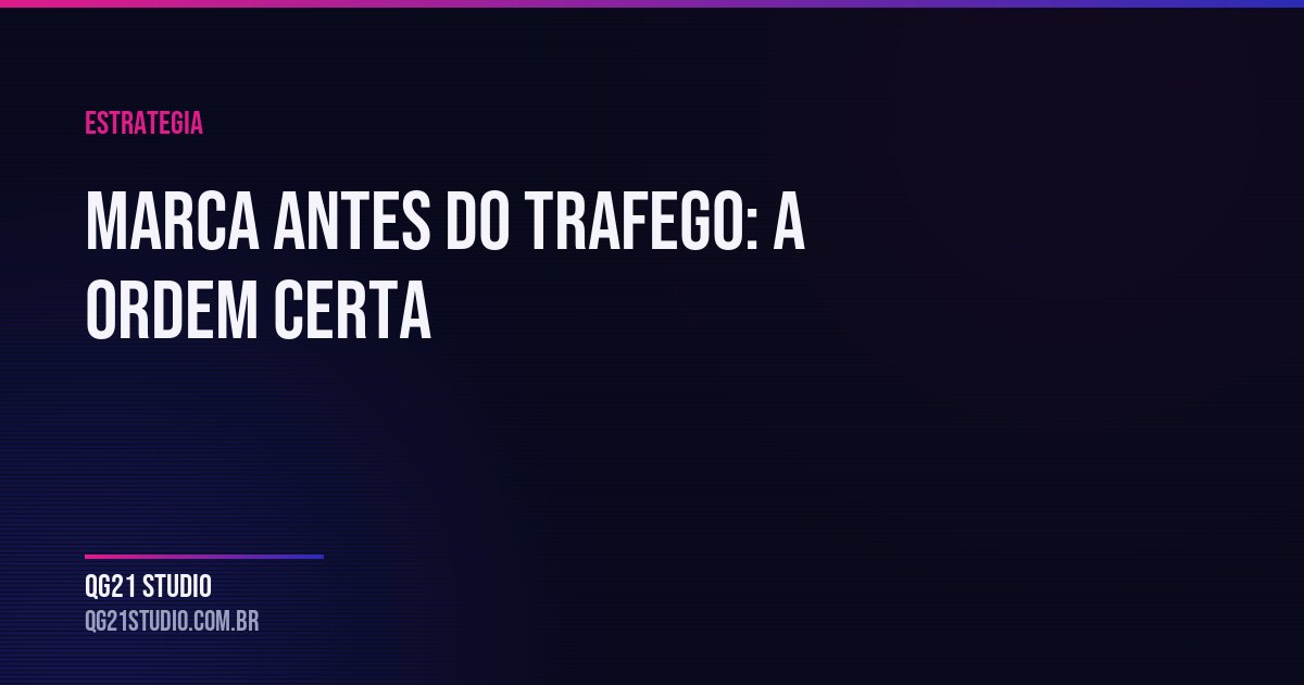 Marca antes do tráfego: a ordem que quase ninguém segue