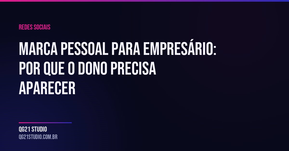 Por que o perfil do dono converte mais que o perfil da empresa, o que publicar e como começar sem transformar 
