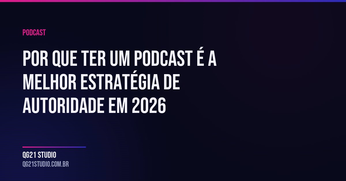 Por que ter um podcast é a melhor estratégia de autoridade em 2026