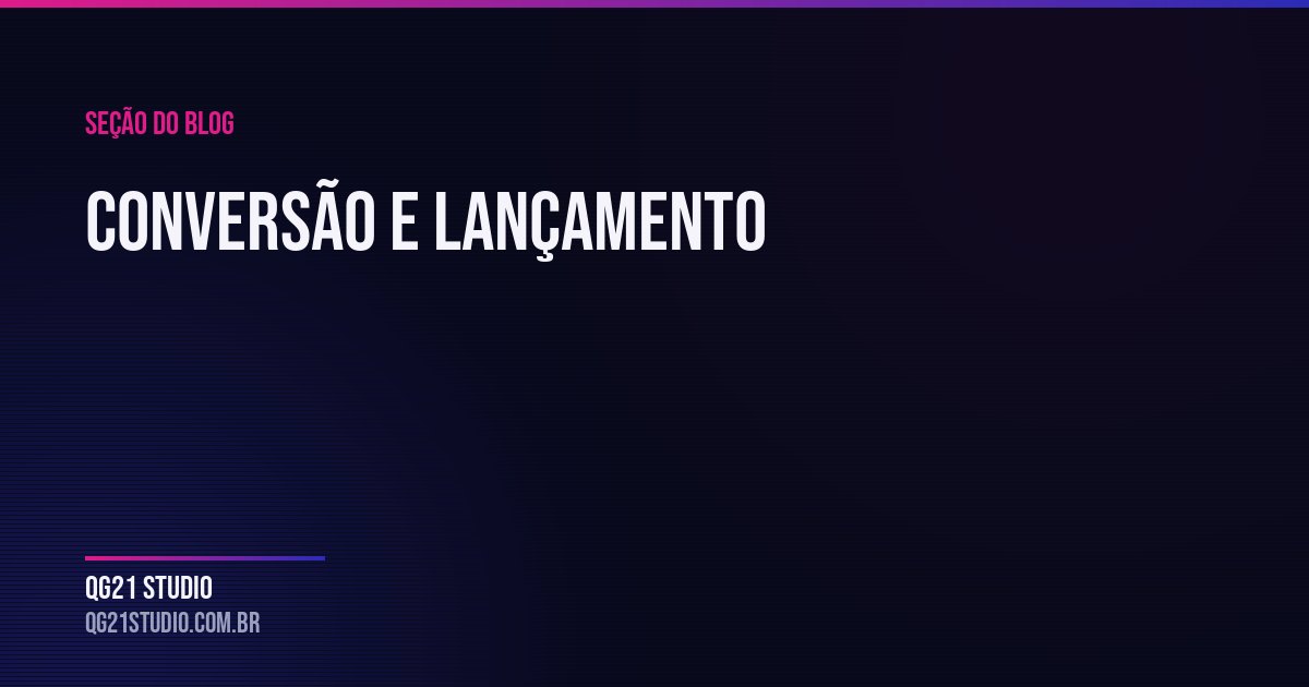 Conversão e Lançamento