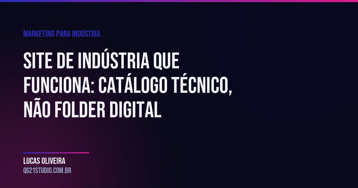 Site de indústria que funciona: catálogo técnico, não folder digital