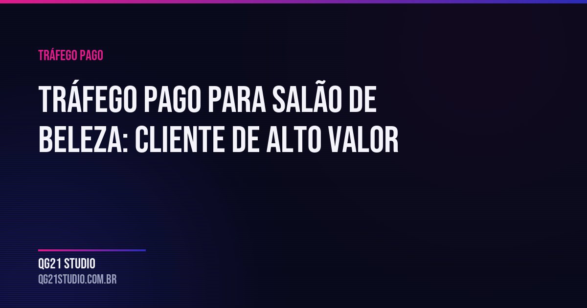 Como usar tráfego pago para atrair cliente de alto ticket para o salão. Custo por cliente na cadeira, segmenta
